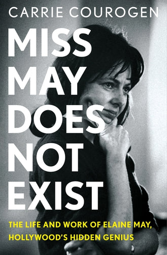 Miss May Does Not Exist: The Life and Work of Elaine May, Hollywood's Hidden Genius - Hardcover