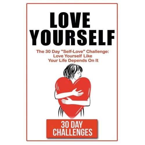 Love Yourself: The 30 Day Challenge To 