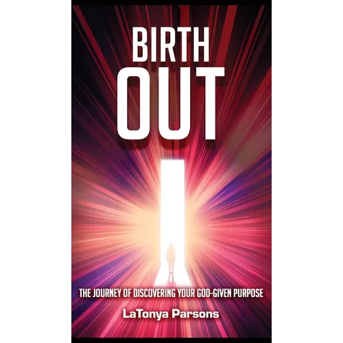 Birth Out: The Journey of Discovering your God-Given Purpose - Hardcover