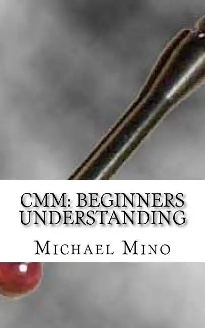 CMM: Beginners Understanding: Understanding the basics - Paperback