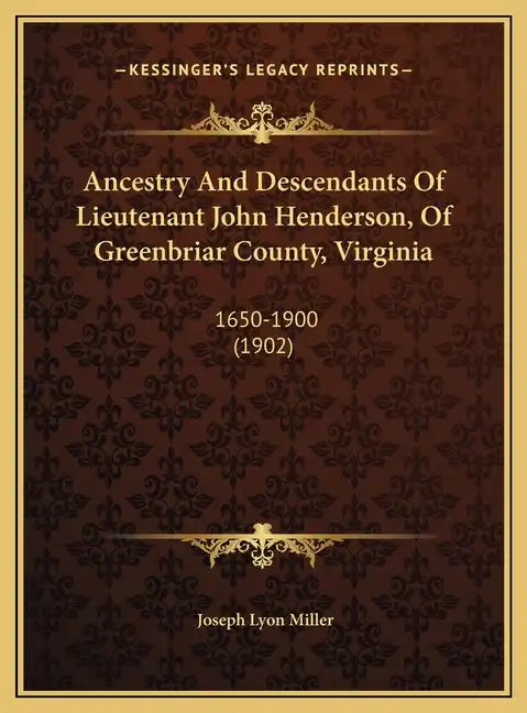 Ancestry and Descendants of Lieutenant John Henderson, of Greenbriar County, Virginia: 1650-1900 (1902) - Hardcover