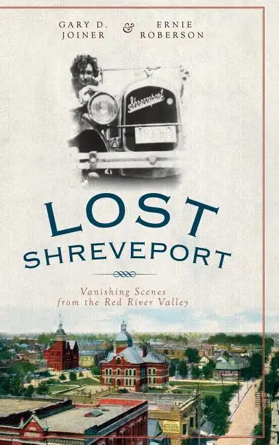 Lost Shreveport: Vanishing Scenes from the Red River Valley - Hardcover