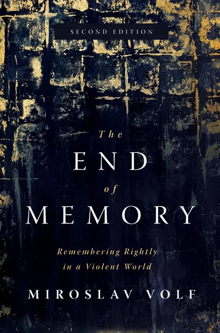 The End of Memory: Remembering Rightly in a Violent World - Hardcover
