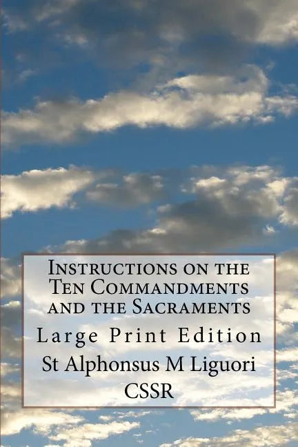 Instructions on the Ten Commandments and the Sacraments: Large Print Edition - Paperback