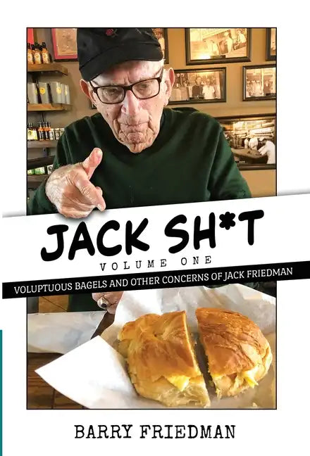 Jack Sh*t: Voluptuous Bagels and Other Concerns of Jack Friedman - Hardcover