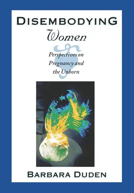 Disembodying Women: Perspectives on Pregnancy and the Unborn - Hardcover