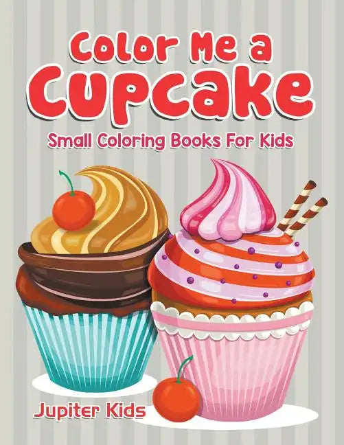 Color Me a Cupcake: Small Coloring Books For Kids - Paperback