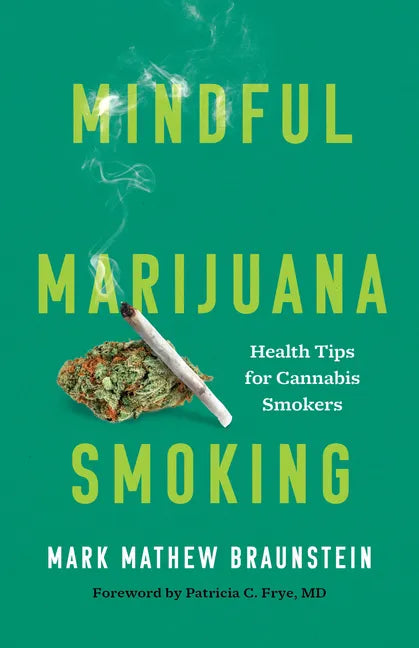 Mindful Marijuana Smoking: Health Tips for Cannabis Smokers - Hardcover