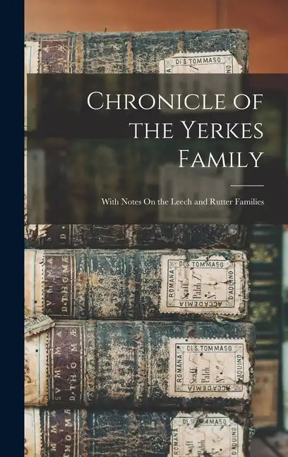 Chronicle of the Yerkes Family: With Notes On the Leech and Rutter Families - Hardcover
