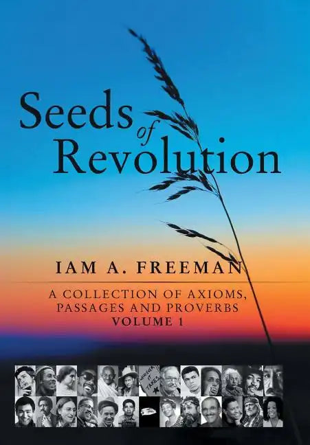 Seeds of Revolution: A Collection of Axioms, Passages and Proverbs, Volume 1 - Hardcover