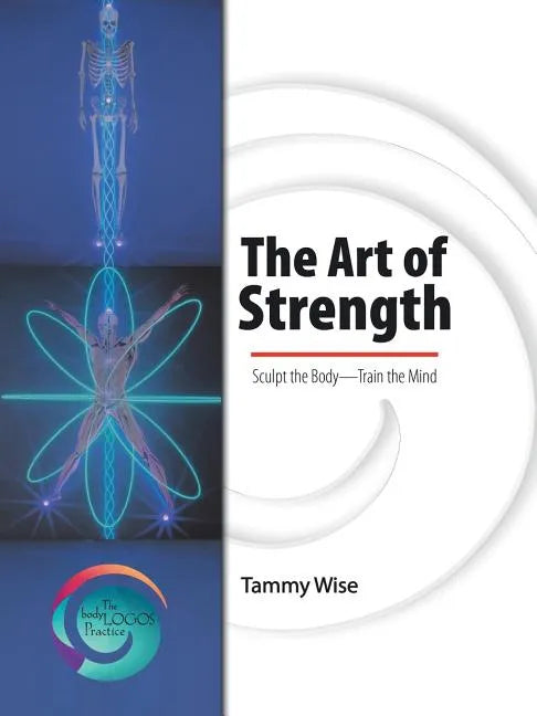 The Art of Strength: Sculpt the Body-Train the Mind - Paperback