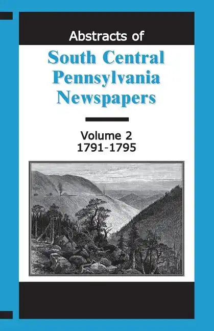 Abstracts of South Central Pennsylvania Newspapers, Volume 2, 1791-1795 - Paperback
