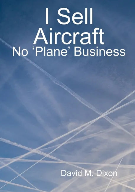 I Sell Aircraft - No 'Plane' Business - Paperback