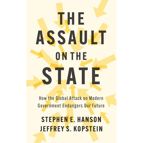 The Assault on the State: How the Global Attack on Modern Government Endangers Our Future - Hardcover