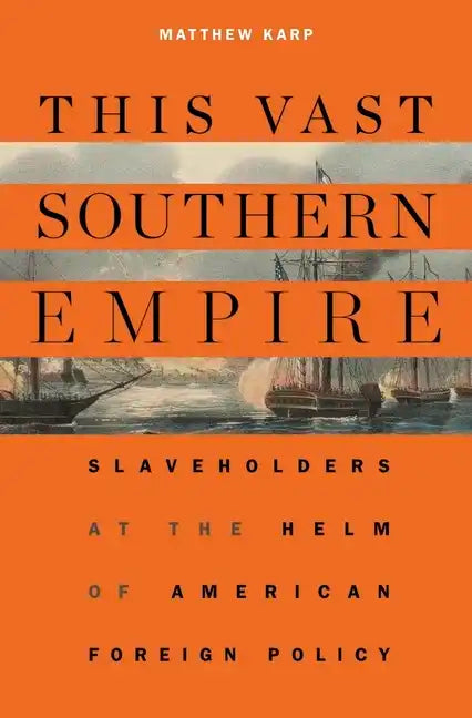This Vast Southern Empire: Slaveholders at the Helm of American Foreign Policy - Paperback