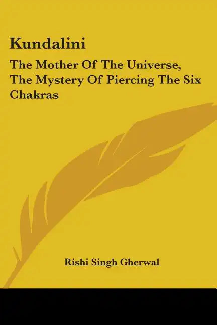 Kundalini: The Mother Of The Universe, The Mystery Of Piercing The Six Chakras - Paperback