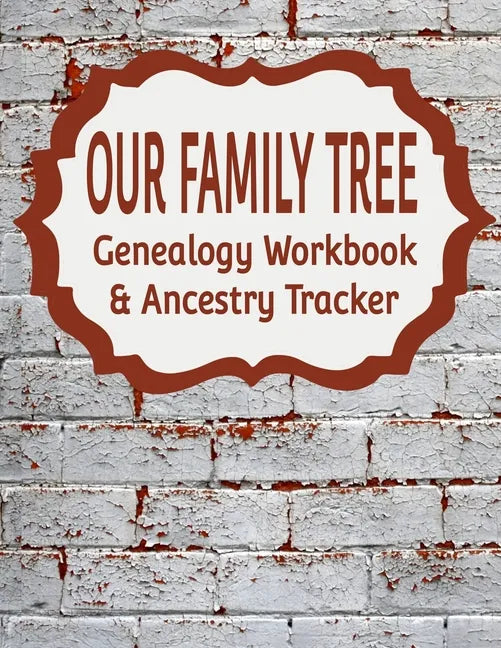 Our Family Tree Genealogy Workbook & Ancestry Tracker: Research Family Heritage and Track Ancestry in this Genealogy Workbook 8x10 - 90 Pages - Paperback