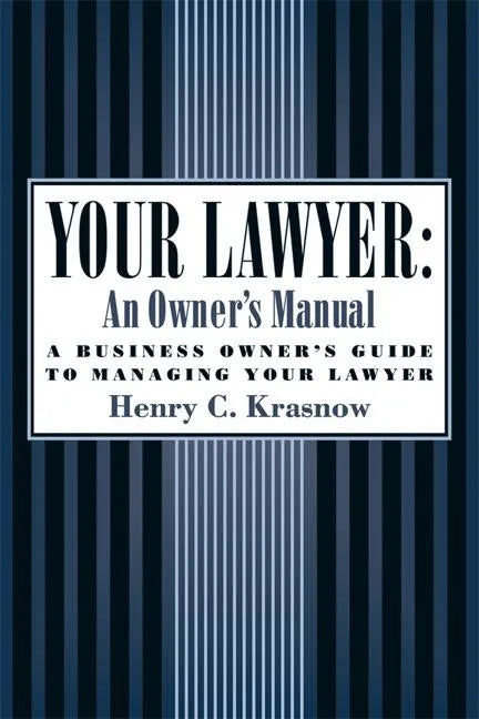Your Lawyer: An Owner's Manual: A Business Owner's Guide to Managing Your Lawyer - Paperback