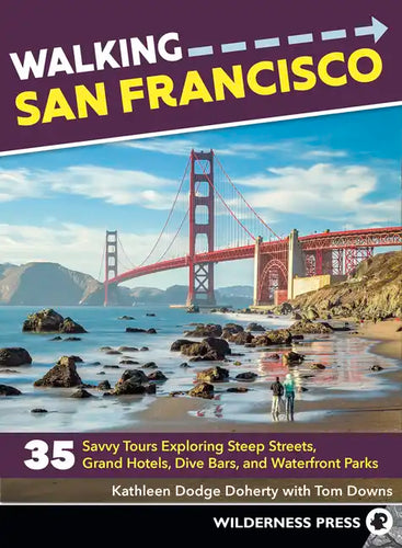 Walking San Francisco: 35 Savvy Tours Exploring Steep Streets, Grand Hotels, Dive Bars, and Waterfront Parks - Paperback