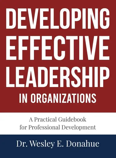 Developing Effective Leadership in Organizations - Hardcover