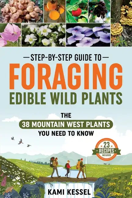 Step-by-Step Guide to Foraging Edible Wild Plants: The 38 Mountain West Plants You Need to Know - Paperback