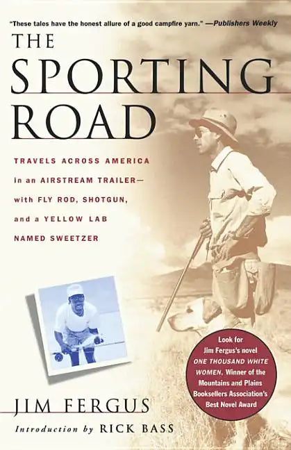 The Sporting Road: Travels Across America in an Airstream Trailer--With Fly Rod, Shotgun, and a Yellow Lab Named Sweetzer - Paperback