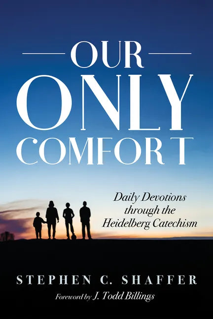 Our Only Comfort: Daily Devotions Through the Heidelberg Catechism - Paperback