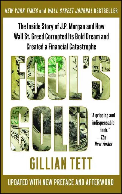 Fool's Gold: The Inside Story of J.P. Morgan and How Wall St. Greed Corrupted Its Bold Dream and Created a Financial Catastrophe - Paperback