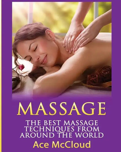 Massage: The Best Massage Techniques From Around The World - Paperback
