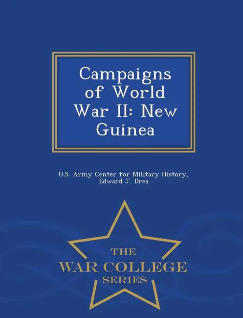 Campaigns of World War II: New Guinea - War College Series - Paperback