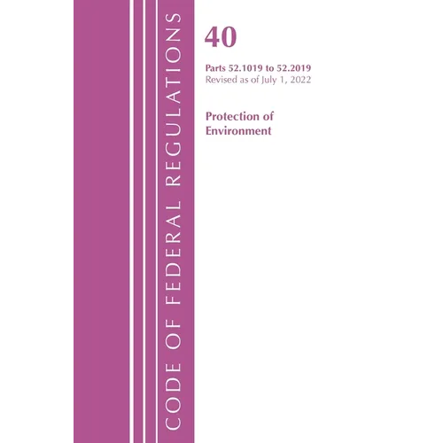 Code of Federal Regulations, Title 40 Protection of the Environment 52.1019-52.2019, Revised as of July 1, 2022 - Paperback