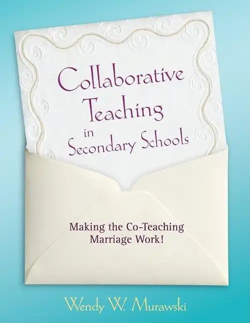 Collaborative Teaching in Secondary Schools: Making the Co-Teaching Marriage Work! - Paperback