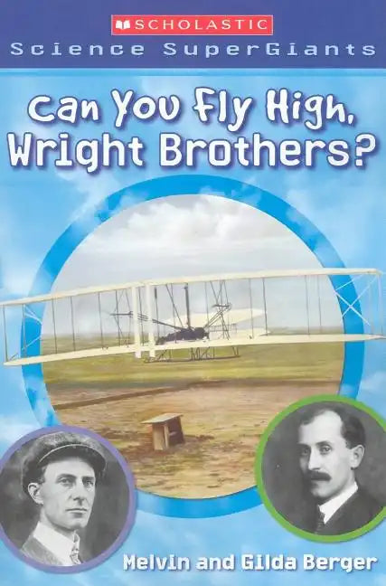Can You Fly High, Wright Brothers? (Scholastic Science Supergiants) - Paperback