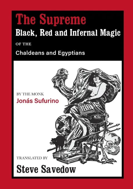 The Supreme Black, Red and Infernal Magic of the Chaldeans and Egyptians: Appendix to the Grimoire of St Cyprian - Paperback