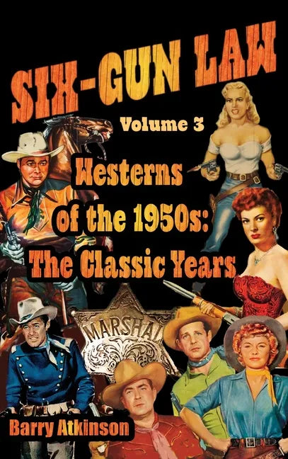 SIX-GUN LAW Westerns of the 1950s: The Classic Years - Hardcover