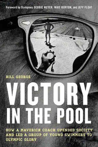 Victory in the Pool: How a Maverick Coach Upended Society and Led a Group of Young Swimmers to Olympic Glory - Hardcover