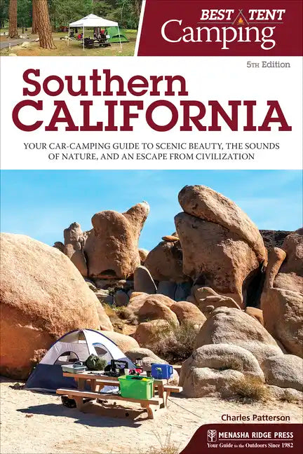 Best Tent Camping: Southern California: Your Car-Camping Guide to Scenic Beauty, the Sounds of Nature, and an Escape from Civilization - Paperback