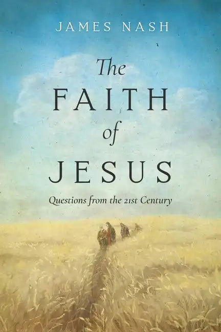 The Faith of Jesus: Questions from the 21st Century - Paperback