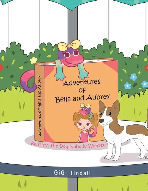Adventures of Bella and Aubrey: Bentley, the Dog Nobody Wanted - Paperback