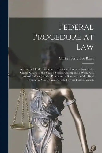 Federal Procedure at Law: A Treatise On the Procedure in Suits at Common Law in the Circuit Courts of the United States; Accompanied With, As a - Paperback