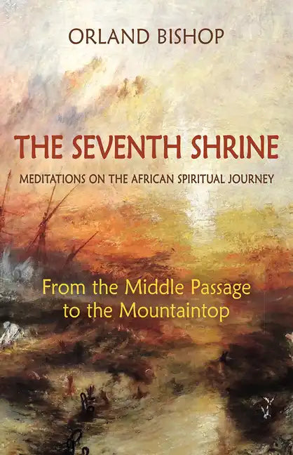 The Seventh Shrine: Meditations on the African Spiritual Journey: From the Middle Passage to the Mountaintop - Paperback