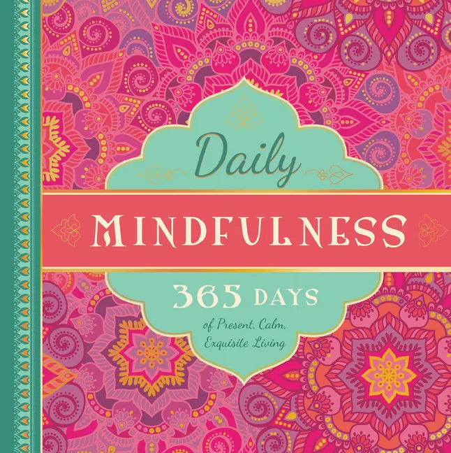 Daily Mindfulness: 365 Days of Present, Calm, Exquisite Living - Hardcover