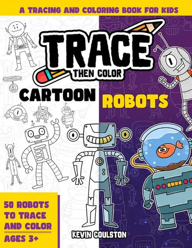 Trace Then Color: Cartoon Robots: A Tracing and Coloring Book for Kids - Paperback