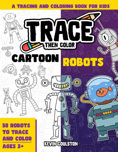 Trace Then Color: Cartoon Robots: A Tracing and Coloring Book for Kids - Paperback