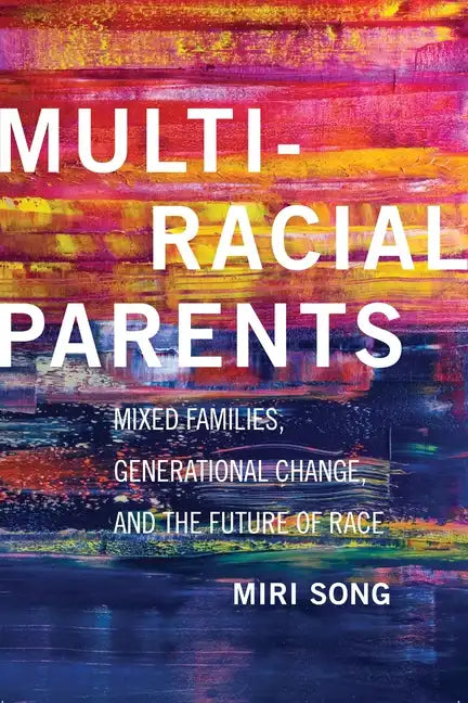 Multiracial Parents: Mixed Families, Generational Change, and the Future of Race - Paperback