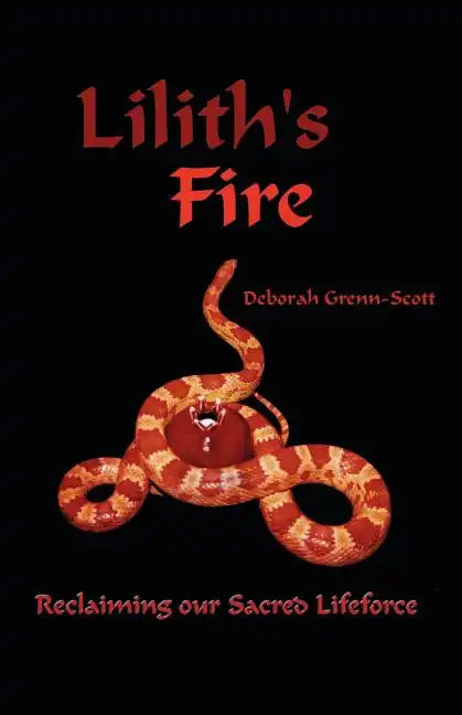 Lilith's Fire: Reclaiming Our Sacred Lifeforce - Paperback