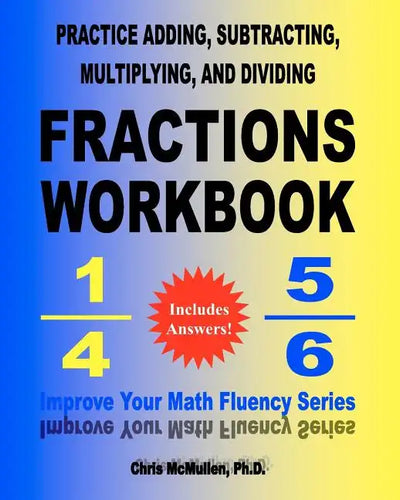 Practice Adding, Subtracting, Multiplying, and Dividing Fractions Workbook: Improve Your Math Fluency Series - Paperback