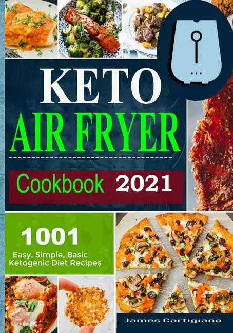 Keto Air Fryer Cookbook 2021: Quick and Easy Air Fryer Recipes for Busy People on Keto Diet - Paperback