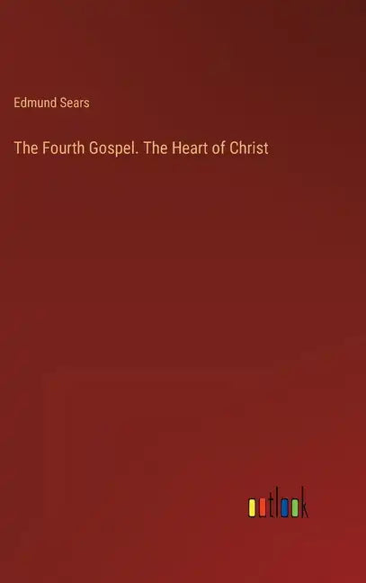 The Fourth Gospel. The Heart of Christ - Hardcover