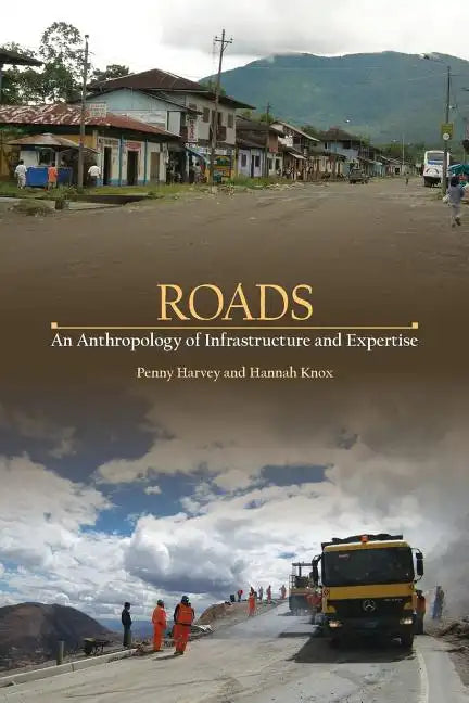 Roads: An Anthropology of Infrastructure and Expertise - Paperback